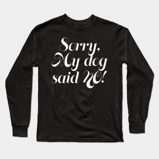 My dog said no Long Sleeve T-Shirt